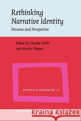 Rethinking Narrative Identity: Persona and Perspective Claudia Holler Martin Klepper  9789027226570