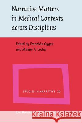 Narrative Matters in Medical Contexts Across Disciplines Franziska Gygax Miriam A. Locher  9789027226600