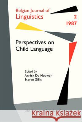 Perspectives on Child Language Annick De Houwer Steven Gillis  9789027226624 John Benjamins Publishing Co