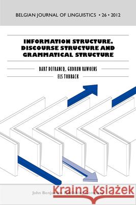 Information Structure, Discourse Structure and Grammatical Structure Bart Defrancq Gudrun Rawoens Els Tobback 9789027226860 John Benjamins Publishing Co