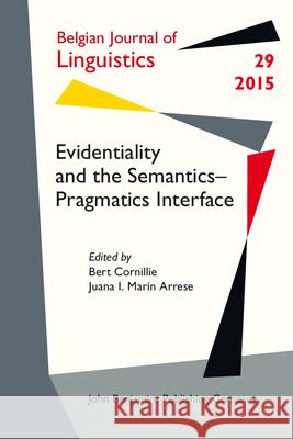 Evidentiality and the Semantics Pragmatics Interface Bert Cornillie Juana Isabel Marin-Arrese  9789027226891 John Benjamins Publishing Co