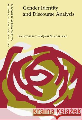 Gender Identity and Discourse Analysis Lia Litosseliti (Royal Holloway, University of London), Jane Sunderland (Lancaster University) 9789027226921