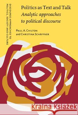 Politics as Text and Talk: Analytic approaches to political discourse Paul Chilton (University of East Anglia), Christina Schäffner (Aston University) 9789027226945