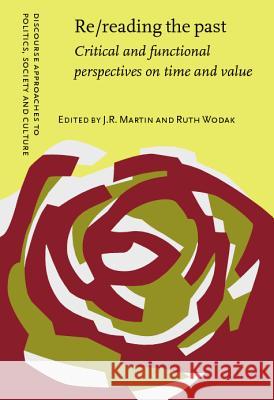 Re/reading the past: Critical and functional perspectives on time and value J.R. Martin (University of Sydney), Ruth Wodak (University of Vienna) 9789027226983 John Benjamins Publishing Co