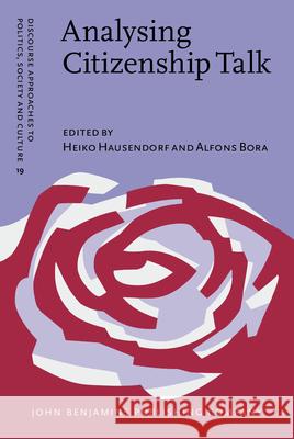 Analysing Citizenship Talk: Social positioning in political and legal decision-making processes Heiko Hausendorf (University of Bayreuth), Alfons Bora (University of Bielefeld) 9789027227096 John Benjamins Publishing Co