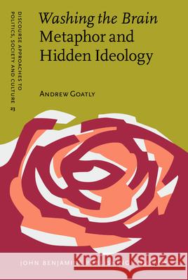 Washing the Brain – Metaphor and Hidden Ideology Andrew Goatly (Lingnan University) 9789027227133 John Benjamins Publishing Co