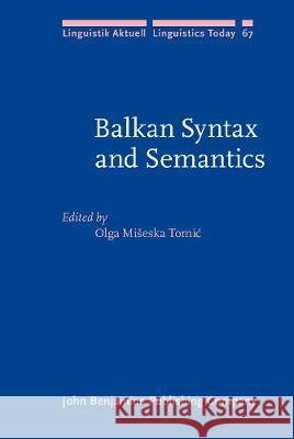 Balkan Syntax and Semantics Olga Miseska Tomic (Leiden University)   9789027227904 John Benjamins Publishing Co