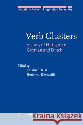 Verb Clusters: A study of Hungarian, German and Dutch Katalin E. Kiss (Hungarian Academy of Sc Henk van Riemsdijk (Tilburg University)  9789027227935