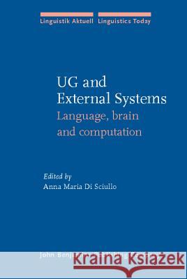 UG and External Systems: Language, Brain and Computation Anna Maria Di Sciullo   9789027227997 John Benjamins Publishing Co