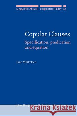 Copular Clauses: Specification, Predication and Equation Line Mikkelsen 9789027228093 John Benjamins Publishing Co