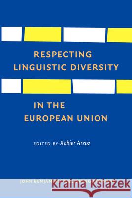 Respecting Linguistic Diversity in the European Union Xabier Arzoz 9789027228338