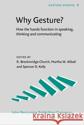 Why Gesture? How the hands function in speaking, thinking and communicating  9789027228499 Gesture Studies