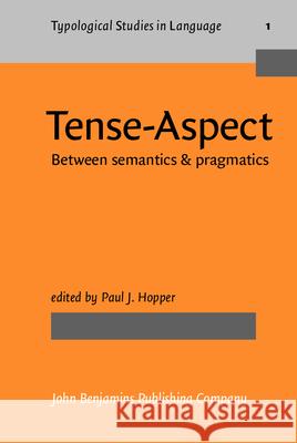 Tense-Aspect: Between Semantics & Pragmatics Paul J. Hopper 9789027228659 John Benjamins Publishing Co