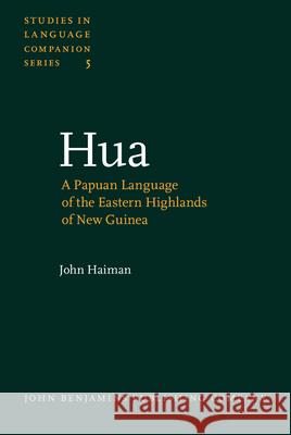 Hua: a Papuan Language of the Eastern Highlands of New Guinea  9789027230041 John Benjamins Publishing Co