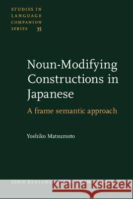 Noun-modifying Constructions in Japanese: A Frame-semantic Approach  9789027230386 John Benjamins Publishing Co