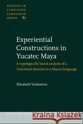 Experiential Constructions in Yucatec Maya: A Typologically Based Analysis of a Functional Domain in Mayan Language  9789027230973 John Benjamins Publishing Co