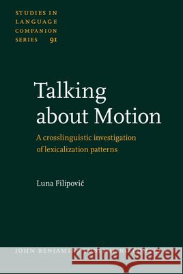 Talking About Motion: A Crosslinguistic Investigation of Lexicalization Patterns Luna Filipovic   9789027231017