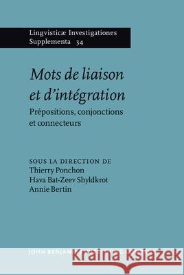 Mots de Liaison Et D'Integration: Prepositions, Conjonctions Et Connecteurs Thierry Ponchon Hava Bat-Zee Annie Bertin 9789027231444 John Benjamins Publishing Company