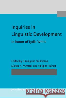 Inquiries in Linguistic Development: In Honor of Lydia White Roumyana Slabakova Silvina A. Montrul Philippe Prevost 9789027232328