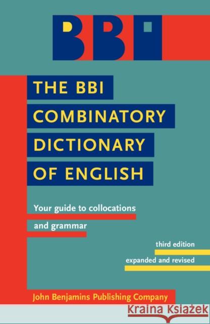 The BBI Combinatory Dictionary of English: Your guide to collocations and grammar. Third edition revised by Robert Ilson  9789027232618 Learning Matters