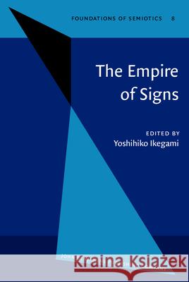 The Empire of Signs. Semiotic Essays on Japanese Culture. Foundations of Semiotics Yoshihiko Ikegami 9789027232786