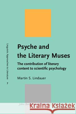 Psyche and the Literary Muses: The Contribution of Literary Content to Scientific Psychology Martin S. Lindauer   9789027233394