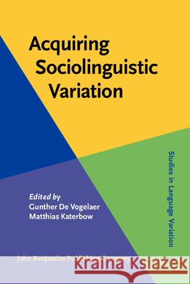 Acquiring Sociolinguistic Variation   9789027233875 Studies in Language Variation