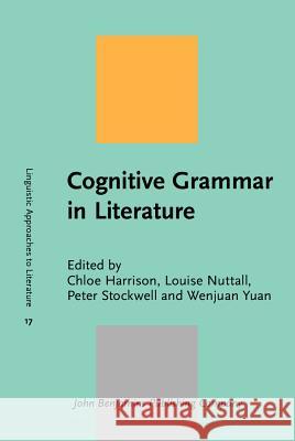 Cognitive Grammar in Literature Chloe Harrison Louise Nuttal Peter Stockwell 9789027234049 John Benjamins Publishing Co