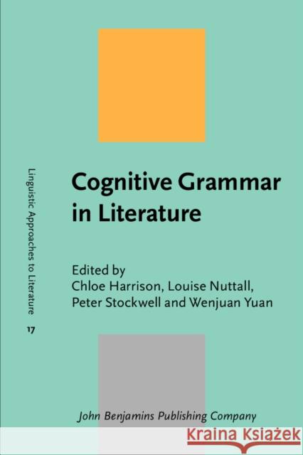 Cognitive Grammar in Literature Chloe Harrison Louise Nuttal Peter Stockwell 9789027234063 John Benjamins Publishing Co