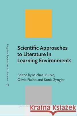 Scientific Approaches to Literature in Learning Environments Michael Burke Olivia Fialho Sonia Zyngier 9789027234131