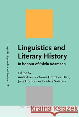 Linguistics and Literary History: In Honour of Sylvia Adamson Anita Auer Victorina Gonzalez Diaz Jane Hodson 9789027234148 John Benjamins Publishing Co