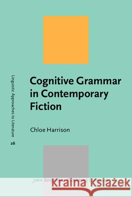 Cognitive Grammar in Contemporary Fiction Chloe Harrison 9789027234155 John Benjamins Publishing Company