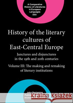 HISTORY OF THE LITERARY CULTURES OF EAST-CENTRAL EUROPE JUNCTURES AND DISJUNCTURES IN THE 19TH AND 20TH CENTURIES  9789027234551 JOHN BENJAMINS PUBLISHING CO