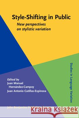 Style-Shifting in Public: New Perspectives on Stylistic Variation Juan Manuel Hernandez Campoy Juan Antonio Cutillas-Espinosa  9789027234896