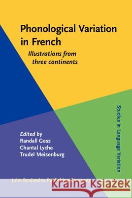 Phonological Variation in French: Illustrations from Three Continents Randall Scott Gess Chantal Lyche Trudel Meisenburg 9789027234919 John Benjamins Publishing Co