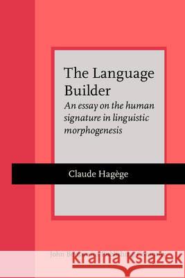 Language Builder An Essay on the Human Signature in Linguistic Morphogenesis Hagege, Claude 9789027235961 Current Issues in Linguistic Theory
