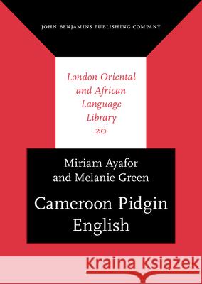 Cameroon Pidgin English: A Comprehensive Grammar Miriam Ayafor Melanie J. Green 9789027238269