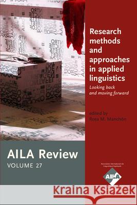 Research Methods and Approaches in Applied Linguistics: Looking Back and Moving Forward. Aila Review, Volume 27 Rosa M. Manchon   9789027239990