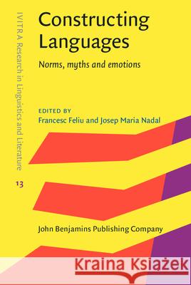 Constructing Languages: Norms, Myths and Emotions Josep Maria Nadal Francesc Feliu 9789027240194 John Benjamins Publishing Company