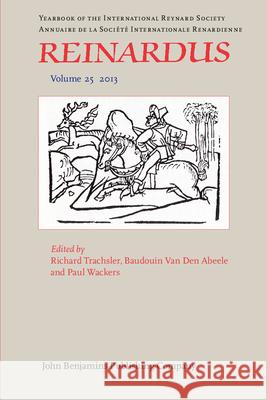 Reinardus: Yearbook of the International Reynard Society: 2013 Richard Trachsler Baudouin van den Abeele Paul Wackers 9789027240545 John Benjamins Publishing Co