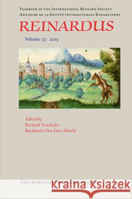 Reinardus: Yearbook of the International Reynard Society. Volume 27 (2015) Richard Trachsler Baudouin Van den Abeele  9789027240569 John Benjamins Publishing Co