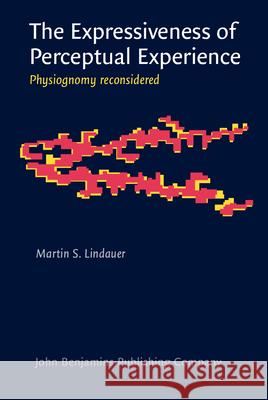 The Expressiveness of Perceptual Experience: Physiognomy reconsidered Martin S. Lindauer   9789027241580