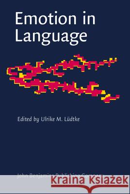 Emotion in Language: Theory - Research - Application Ulrike M. Ludtke   9789027241603 John Benjamins Publishing Co