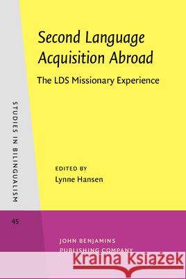Second Language Acquisition Abroad: The LDS Missionary Experience Lynne Hansen   9789027241863