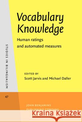 Vocabulary Knowledge: Human ratings and automated measures Scott Jarvis (Ohio University), Michael Daller (Swansea University, Wales, UK) 9789027241887 John Benjamins Publishing Co