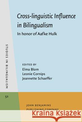 Cross-Linguistic Influence in Bilingualism: In Honor of Aafke Hulk Elma Blom Leonie Cornips Jeannette Schaeffer 9789027241948