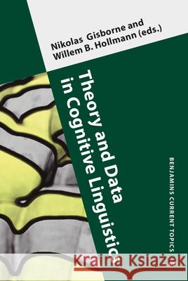 Theory and Data in Cognitive Linguistics Nikolas B. Gisborne Willem Hollmann  9789027242556 John Benjamins Publishing Co