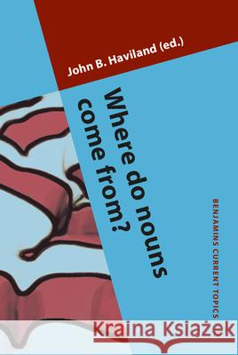 Where Do Nouns Come from? John B. Haviland   9789027242587 John Benjamins Publishing Co