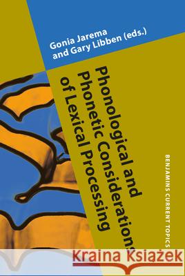 Phonological and Phonetic Considerations of Lexical Processing Gonia Jarema Gary Libben  9789027242686