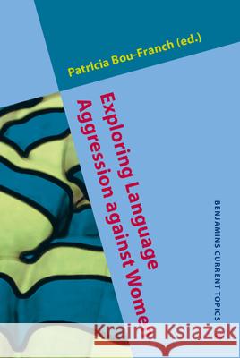 Exploring Language Aggression Against Women Patricia Bou-Franch 9789027242747 John Benjamins Publishing Company